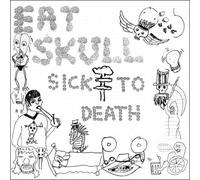 Eat Skull - Sick to Death