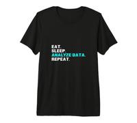 Eat Sleep Analyze Data Repeat Funny Analyst Slogan Slogan T-Shirt Haut de Gamme