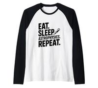 Eat Sleep Astrophysics répète Funny Science Lover Manche Raglan