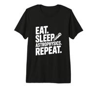 Eat Sleep Astrophysics répète Funny Science Lover T-Shirt Haut de Gamme