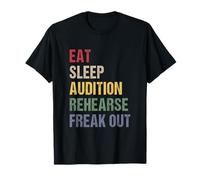 Eat Sleep Audition Rehearse Freak Out T-Shirt
