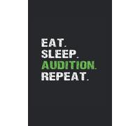 Eat Sleep Audition Repeat: Outfit Planner For Theater Actors, Theatre Actresses, Musicians, Protagonists Or Thespians
