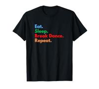Eat Sleep Break Dance Repeat pour Les Danseurs de Pause et Les Amateurs de Danse T-Shirt