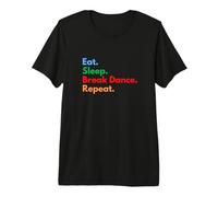 Eat Sleep Break Dance Repeat pour Les Danseurs de Pause et Les Amateurs de Danse T-Shirt Haut de Gamme