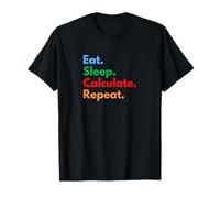 Eat Sleep Calculate Repeat for Maths Students and Lovers T-Shirt