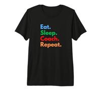 Eat Sleep Coach, entraîneurs Professionnels réguliers, Amateurs de Coaching T-Shirt Haut de Gamme