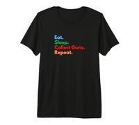 Eat Sleep Collect Guns Repeat pour Les collectionneurs et Les propriétaires d'armes T-Shirt Haut de Gamme