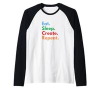 Eat Sleep Create Repeat pour Les créateurs, concepteurs et inventeurs Manche Raglan