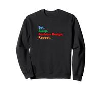 Eat Sleep Fashion Design Repeat - Étudiants et Amoureux de la Mode Sweatshirt