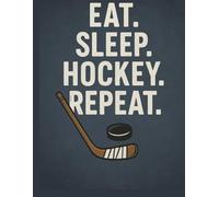 Eat. Sleep. Hockey. Repeat. - Funny Hockey Notebook | 8.5 x 11” Lined Journal for Players, Fans & Coaches | Perfect School or Practice Gift: ... athletes, and fans who live for the ice!