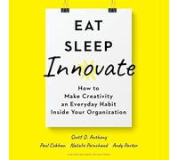 Eat, Sleep, Innovate: How to Make Creativity an Everyday Habit Inside Your Organization