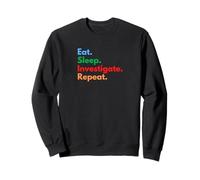 Eat Sleep Investigate Repeat - Enquêteurs et Amateurs de Crime Sweatshirt