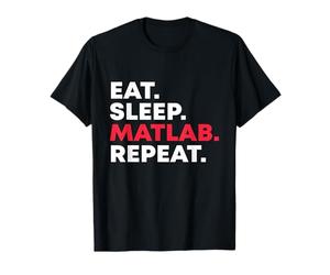 Eat Sleep MATLAB Repeat Programmateur amusant T-Shirt