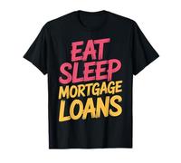 Eat Sleep Mortgage Loans Routine immobilière du courtier |- T-Shirt