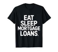 Eat Sleep Mortgage Loans Routine immobilière du courtier |-- T-Shirt