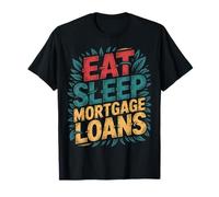 Eat Sleep Mortgage Loans Routine immobilière du courtier --- T-Shirt