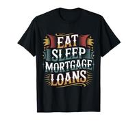 Eat Sleep Mortgage Loans Routine immobilière du courtier -- T-Shirt