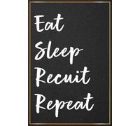 Eat Sleep Recruit Repeat: Funny Recruiter Gifts For Men and Women - Perfect Journal For Recruiters Christmas and Birthday Presents, Recruitment ... Recruiter Day Gift Ideas For Her Him)