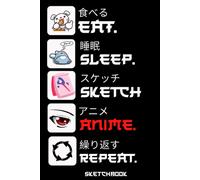 Eat Sleep Sketch Anime Repeat - Sketchbook: Manga Anime Sketchbook For Sketching Or Anime Drawing Ideas Comic Manga Anime Sketch Book 6x9 (A5) 110 Pages Otaku Sketchbook