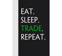 Eat Sleep Trade Repeat: Funny Gag Gift Notebook for Friends, Family, Employees, Office, School, Birthday, Holidays (100 pages - 6x9 inches)