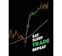 Eat Sleep TRADE Repeat: Lined Notebook, Log, Diary & Journal - Writing Trading Journal Idea / Strategies / Trading Plan / Notepad (8" x10" 120 Pages)