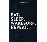 Eat Sleep Wakesurf Repeat Mom Birthday Gifts Funny - Eat Sleep Eat Sleep Wakesurf Repeat Repeat: Happy Mothers Day Gift Idea for Best Mother, ... Moms, From Son - Lined Notebook,A Blank