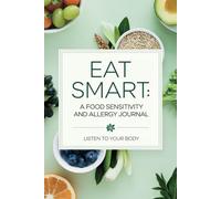 Eat Smart: A Food Sensitivity and Allergy Journal: Listen to Your Body
