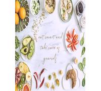 EAT smart and take care of yourself: Organize your meals, simplify your week.