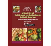 Eat Smart, Stay Full The High-Protein, Low-Carb Cookbook for Sustainable Weight Loss: Simple 20-Minute Meals to Burn Fat, Build Muscle, and Stay Full