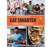 Eat Smarter Family Cookbook: 100 Delicious Recipes to Transform Your Health, Happiness, and Connection