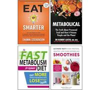 Eat Smarter, Metabolical, Ultimate Tasty High Protein Healthy Low- Carb Metabolism Smoothies & The Fast Metabolism Diet For Beginners 4 Books Collection Set