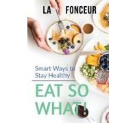 Eat So What! Smart Ways To Stay Healthy