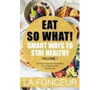 Eat So What!: Smart Ways To Stay Healthy (Revised)- Color Print: Nutrition Guide For Vegetarians For A Disease Free Healthy Life (Mini Edition)