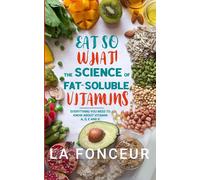 Eat So What! The Science Of Fat-Soluble Vitamins (Full Color Print)