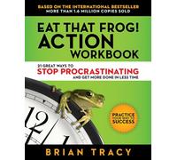 Eat That Frog! Action Workbook: 21 Great Ways to Stop Procrastinating and Get More Done in Less Time