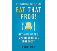 Eat That Frog!: Get More of the Important Things Done - Today!