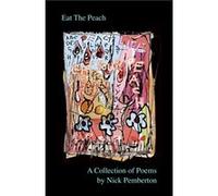 Eat The Peach A Collection of Poems by Nick Pemberton Eat The Peach A Collection of Poems by Nick Pemberton (Auteur)