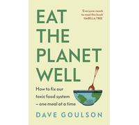 Eat the Planet Well: How to fix our toxic food system - one meal at a time