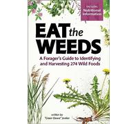 Mangez les mauvaises herbes – Guide du cueilleur pour identifier et récolter 295 aliments sauvages