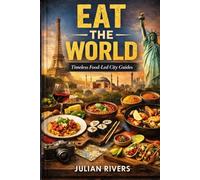 Eat the World: Timeless Food-Led City Guides