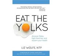 Eat the Yolks: Discover Paleo, Fight Food Lies, and Reclaim Your Health