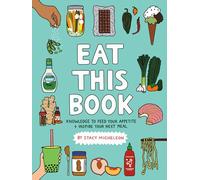 Eat This Book: Knowledge to Feed Your Appetite and Inspire Your Next Meal