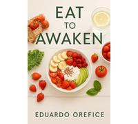 Eat to awaken: Food, Fasting & the Path to Inner Freedom
