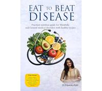Eat to Beat Disease: Practical nutrition guide for Metabolic and General medical disorders with healthy recipes