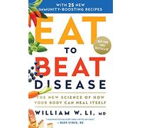 Eat to Beat Disease – The New Science of How Your Body Can Heal Itself – Grand Central Publishing