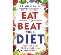 Eat to Beat Your Diet by Dr William Li Dr William Li (Auteur)