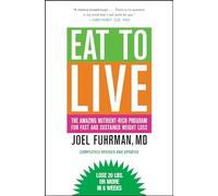 Eat to Live: The Amazing Nutrient-Rich Program for Fast and Sustained Weight Loss.