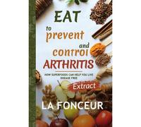 Eat To Prevent And Control Arthritis (Extract Edition)