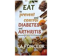 Eat To Prevent And Control Diabetes And Arthritis (Full Color Print)