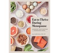 Eat to Thrive During Menopause: Managing Your Symptoms with Nourishing Foods